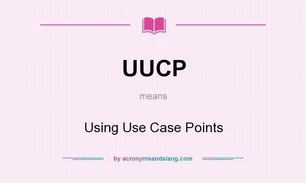 What does UUCP mean? It stands for Using Use Case Points