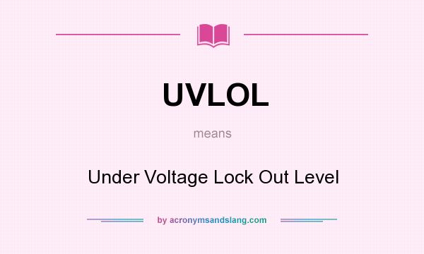 What does UVLOL mean? It stands for Under Voltage Lock Out Level