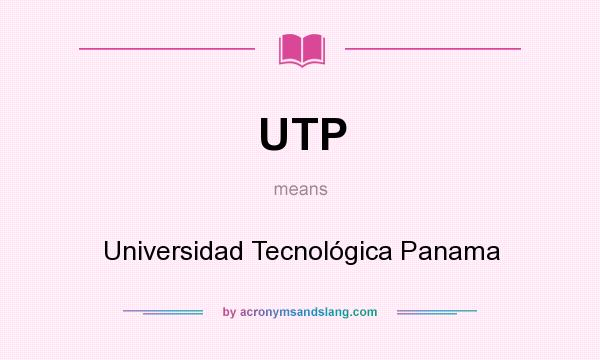 What does UTP mean? It stands for Universidad Tecnológica Panama