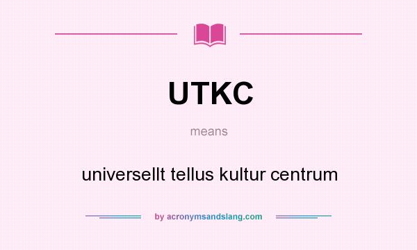 What does UTKC mean? It stands for universellt tellus kultur centrum