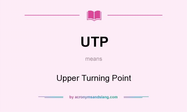 What does UTP mean? It stands for Upper Turning Point