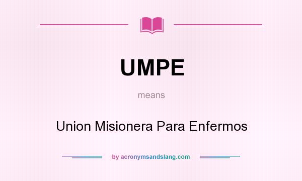 What does UMPE mean? It stands for Union Misionera Para Enfermos