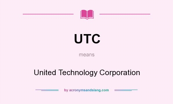 What does UTC mean? It stands for United Technology Corporation