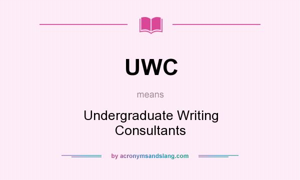 What does UWC mean? It stands for Undergraduate Writing Consultants