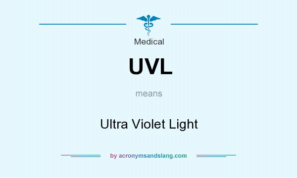 What does UVL mean? It stands for Ultra Violet Light