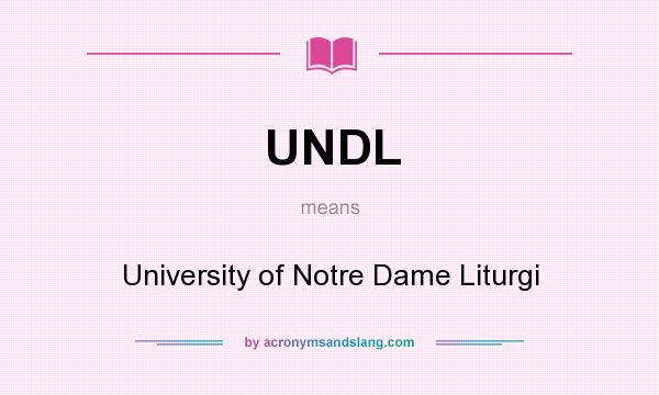 What does UNDL mean? It stands for University of Notre Dame Liturgi