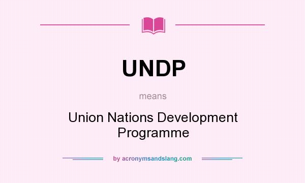 What does UNDP mean? It stands for Union Nations Development Programme