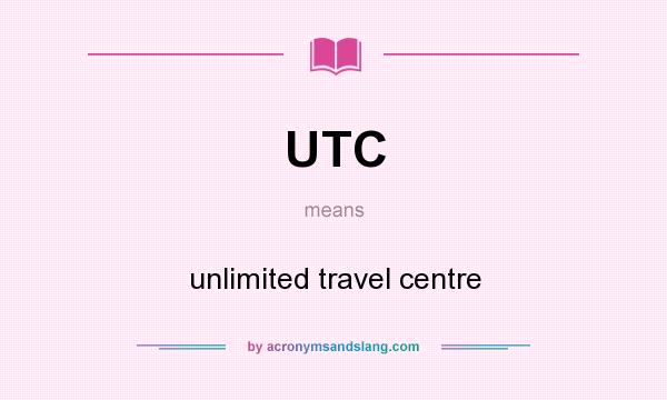 What does UTC mean? It stands for unlimited travel centre