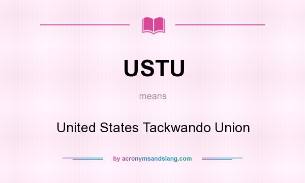 What does USTU mean? It stands for United States Tackwando Union