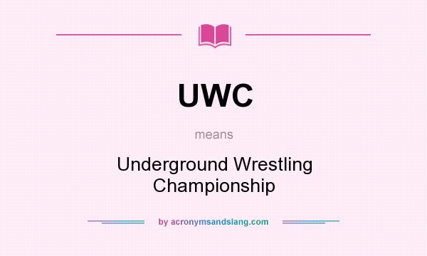 What does UWC mean? It stands for Underground Wrestling Championship