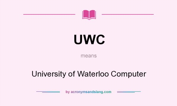 What does UWC mean? It stands for University of Waterloo Computer