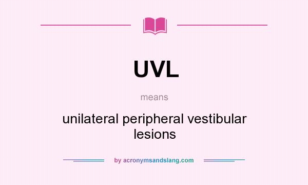 What does UVL mean? It stands for unilateral peripheral vestibular lesions