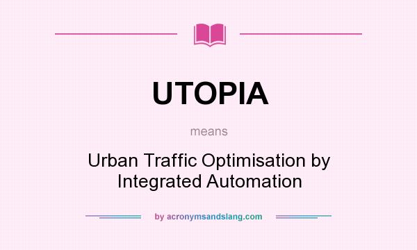 What does UTOPIA mean? It stands for Urban Traffic Optimisation by Integrated Automation