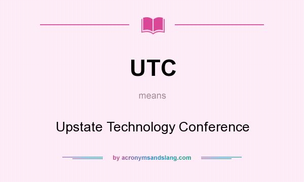 What does UTC mean? It stands for Upstate Technology Conference