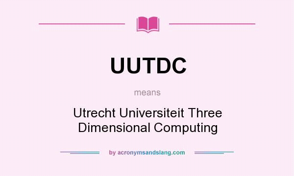 What does UUTDC mean? It stands for Utrecht Universiteit Three Dimensional Computing