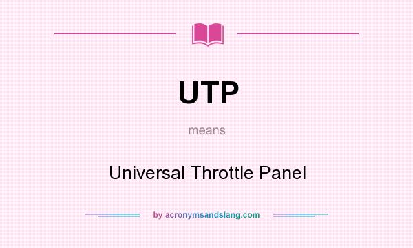 What does UTP mean? It stands for Universal Throttle Panel