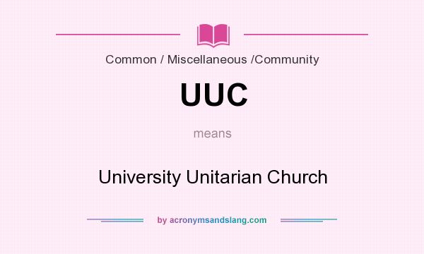 What does UUC mean? It stands for University Unitarian Church