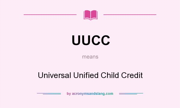 What does UUCC mean? It stands for Universal Unified Child Credit