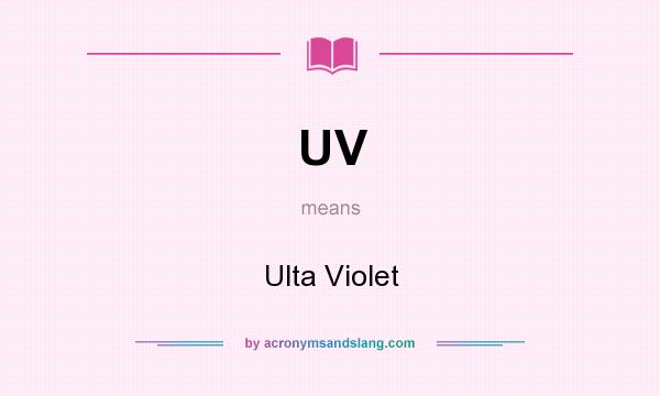 What does UV mean? It stands for Ulta Violet
