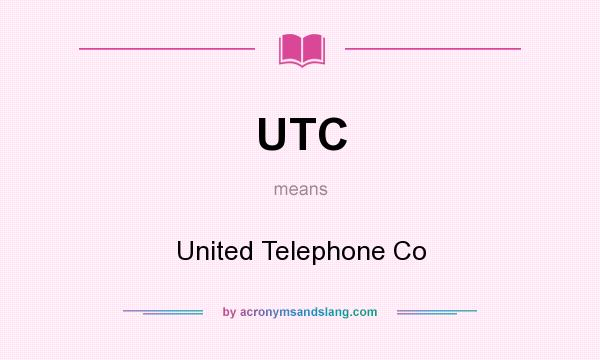 What does UTC mean? It stands for United Telephone Co