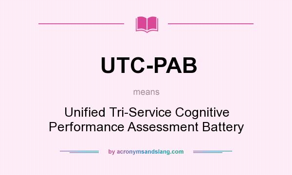 What does UTC-PAB mean? It stands for Unified Tri-Service Cognitive Performance Assessment Battery