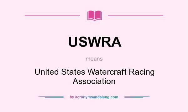 What does USWRA mean? It stands for United States Watercraft Racing Association