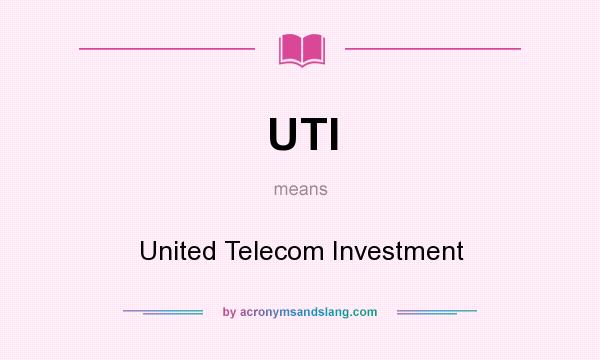 What does UTI mean? It stands for United Telecom Investment