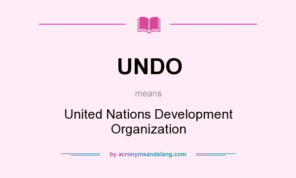 What does UNDO mean? It stands for United Nations Development Organization