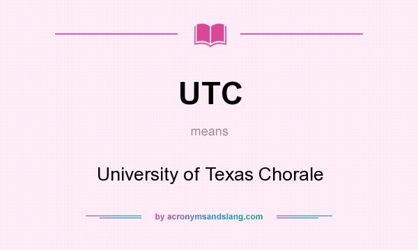 What does UTC mean? It stands for University of Texas Chorale