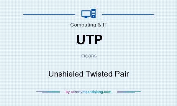 What does UTP mean? It stands for Unshieled Twisted Pair