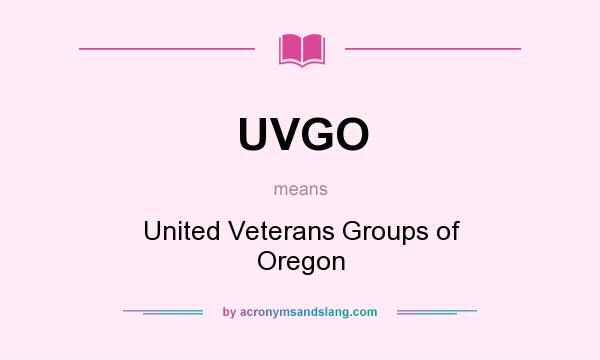 What does UVGO mean? It stands for United Veterans Groups of Oregon