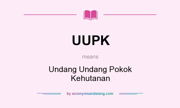 What does UUPK mean? It stands for Undang Undang Pokok Kehutanan
