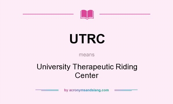 What does UTRC mean? It stands for University Therapeutic Riding Center