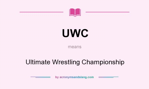 What does UWC mean? It stands for Ultimate Wrestling Championship