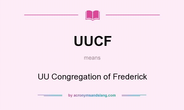 What does UUCF mean? It stands for UU Congregation of Frederick