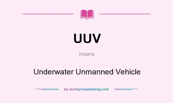 What does UUV mean? It stands for Underwater Unmanned Vehicle
