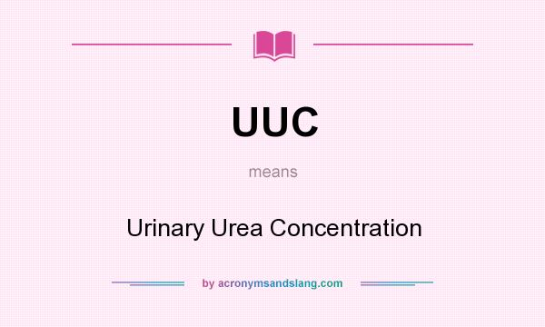 What does UUC mean? It stands for Urinary Urea Concentration