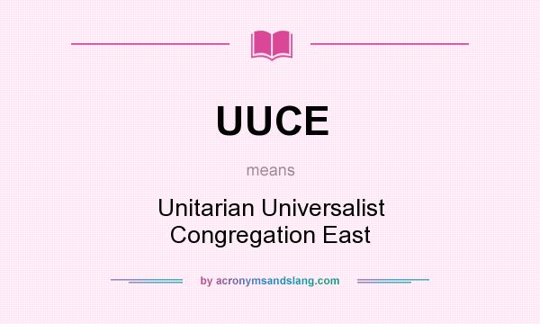 What does UUCE mean? It stands for Unitarian Universalist Congregation East