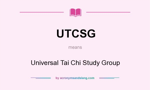 What does UTCSG mean? It stands for Universal Tai Chi Study Group