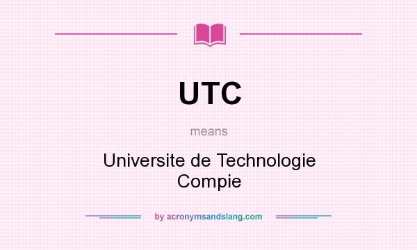 What does UTC mean? It stands for Universite de Technologie Compie