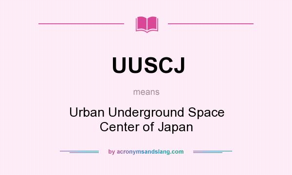 What does UUSCJ mean? It stands for Urban Underground Space Center of Japan