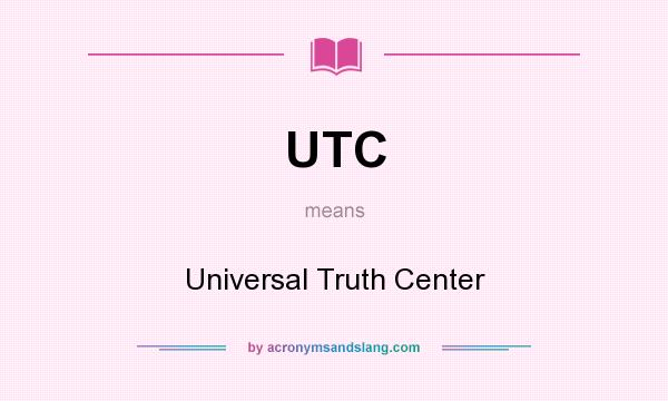 What does UTC mean? It stands for Universal Truth Center