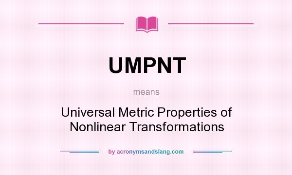 What does UMPNT mean? It stands for Universal Metric Properties of Nonlinear Transformations