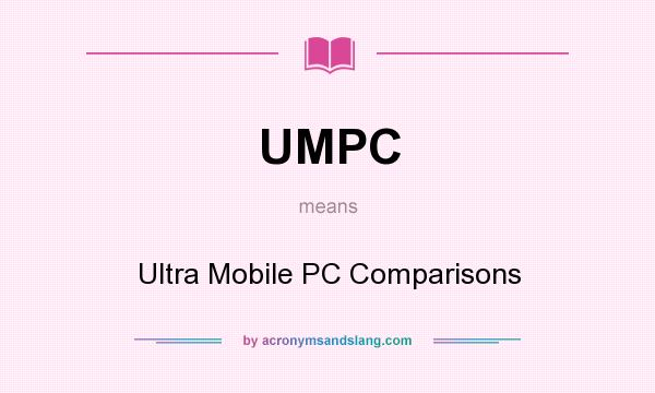 What does UMPC mean? It stands for Ultra Mobile PC Comparisons