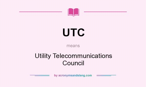 What does UTC mean? It stands for Utility Telecommunications Council