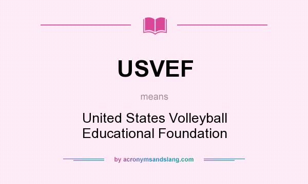What does USVEF mean? It stands for United States Volleyball Educational Foundation