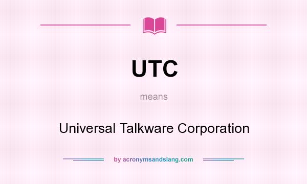 What does UTC mean? It stands for Universal Talkware Corporation