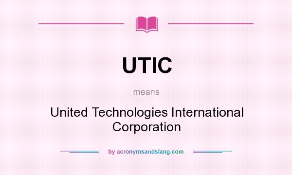 What does UTIC mean? It stands for United Technologies International Corporation