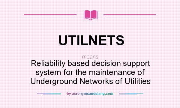 What does UTILNETS mean? It stands for Reliability based decision support system for the maintenance of Underground Networks of Utilities