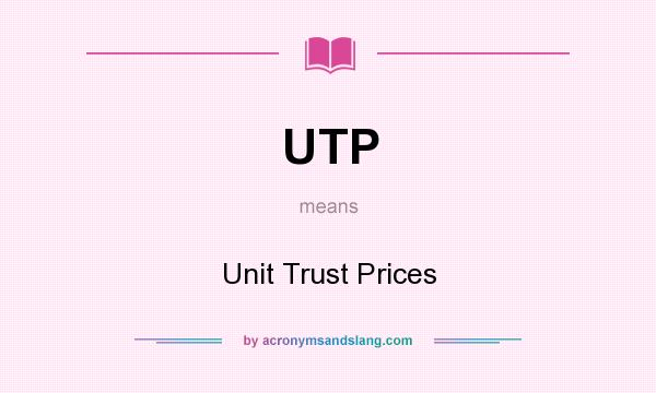 What does UTP mean? It stands for Unit Trust Prices